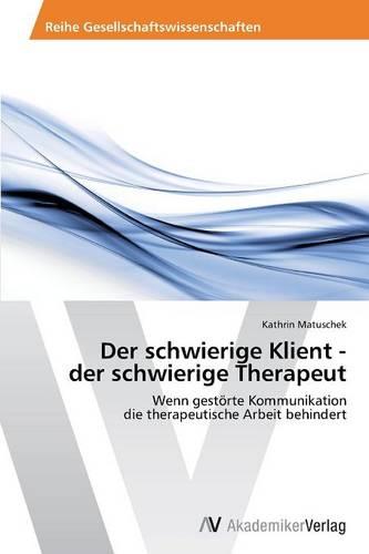 Der Schwierige Klient - Der Schwierige Therapeut (Paperback)