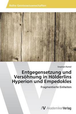 Entgegensetzung Und Versohnung in Holderlins Hyperion Und Empedokles (Paperback)