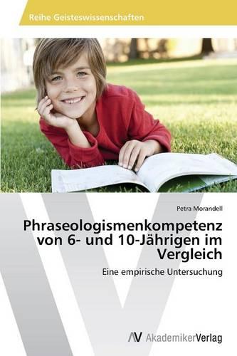 Phraseologismenkompetenz Von 6- Und 10-Jahrigen Im Vergleich (Paperback)
