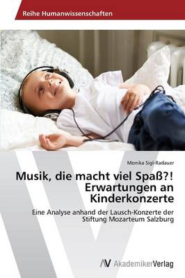 Musik, Die Macht Viel Spa?! Erwartungen an Kinderkonzerte (Paperback)