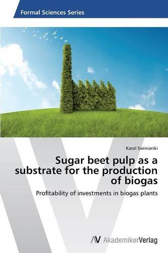 Sugar Beet Pulp as a Substrate for the Production of Biogas (Paperback)