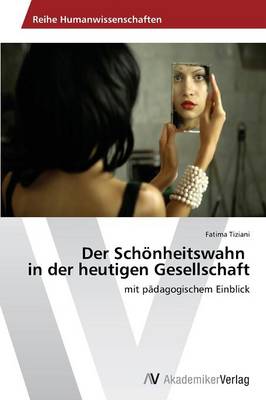Der Schonheitswahn in Der Heutigen Gesellschaft (Paperback)