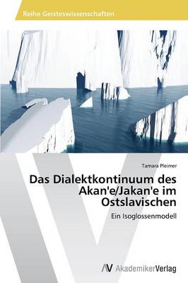 Das Dialektkontinuum Des Akan'e/Jakan'e Im Ostslavischen (Paperback)