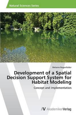 Development of a Spatial Decision Support System for Habitat Modeling (Paperback)