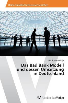 Das Bad Bank Modell Und Dessen Umsetzung in Deutschland (Paperback)