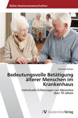 Bedeutungsvolle Betatigung Alterer Menschen Im Krankenhaus (Paperback)