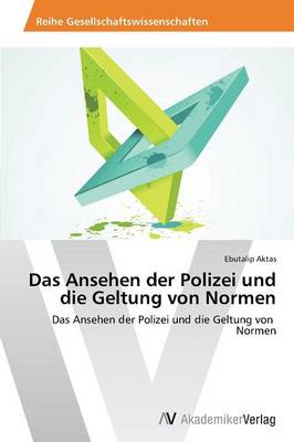 Das Ansehen Der Polizei Und Die Geltung Von Normen (Paperback)