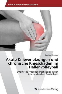 Akute Knieverletzungen Und Chronische Knieschaden Im Hallenvolleyball (Paperback)