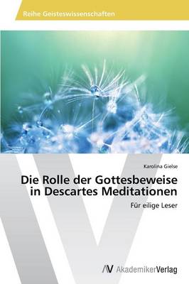 Die Rolle Der Gottesbeweise in Descartes Meditationen (Paperback)