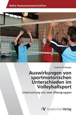 Auswirkungen Von Sportmotorischen Unterschieden Im Volleyballsport (Paperback)