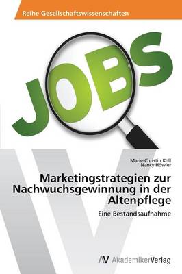 Marketingstrategien Zur Nachwuchsgewinnung in Der Altenpflege (Paperback)