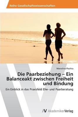 Die Paarbeziehung - Ein Balanceakt Zwischen Freiheit Und Bindung (Paperback)