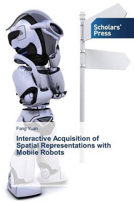 Interactive Acquisition of Spatial Representations with Mobile Robots (Paperback)