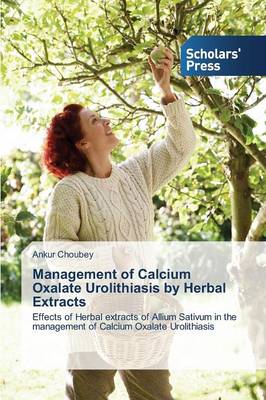 Management of Calcium Oxalate Urolithiasis by Herbal Extracts (Paperback)