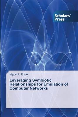 Leveraging Symbiotic Relationships for Emulation of Computer Networks (Paperback)