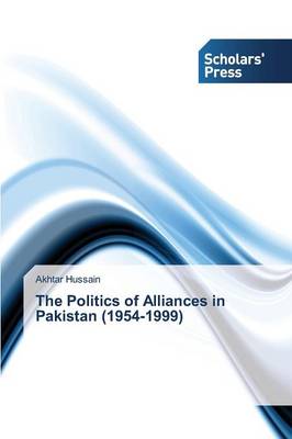 The Politics of Alliances in Pakistan (1954-1999) (Paperback)
