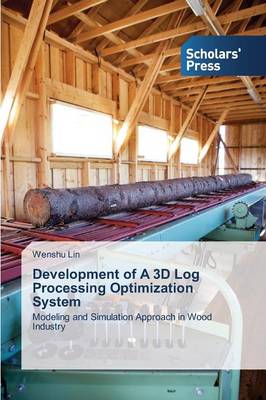 Development of a 3D Log Processing Optimization System (Paperback)