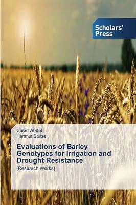Evaluations of Barley Genotypes for Irrigation and Drought Resistance (Paperback)