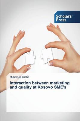 Interaction Between Marketing and Quality at Kosovo Sme's (Paperback)