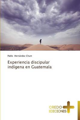 Experiencia Discipular Indigena En Guatemala (Paperback)