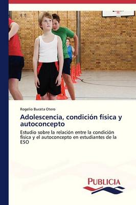 Adolescencia, Condicion Fisica y Autoconcepto (Paperback)