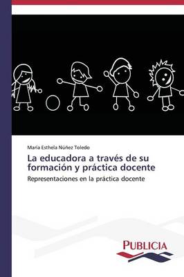 La Educadora a Traves de Su Formacion y Practica Docente (Paperback)