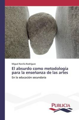 El Absurdo Como Metodologia Para La Ensenanza de Las Artes (Paperback)