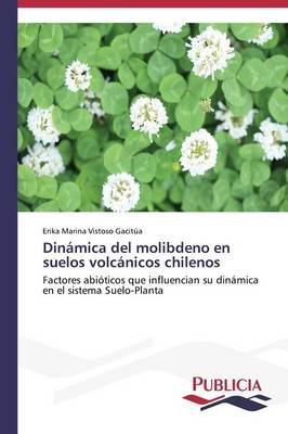 Dinamica del Molibdeno En Suelos Volcanicos Chilenos (Paperback)