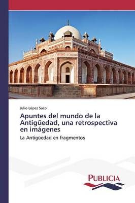 Apuntes del Mundo de La Antiguedad, Una Retrospectiva En Imagenes (Paperback)