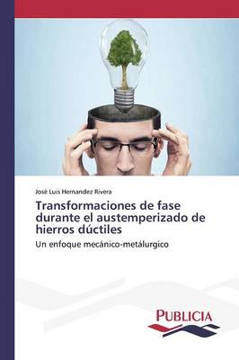 Transformaciones de Fase Durante El Austemperizado de Hierros Ductiles (Paperback)