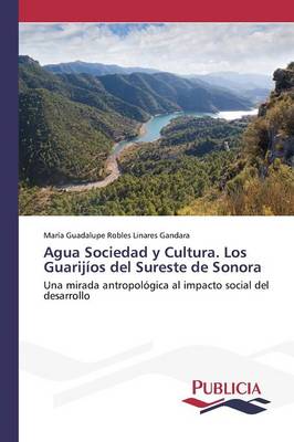 Agua Sociedad y Cultura. Los Guarijios del Sureste de Sonora (Paperback)