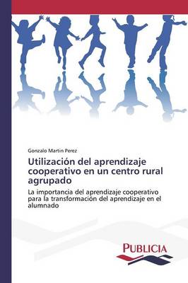 Utilizacion del Aprendizaje Cooperativo En Un Centro Rural Agrupado (Paperback)