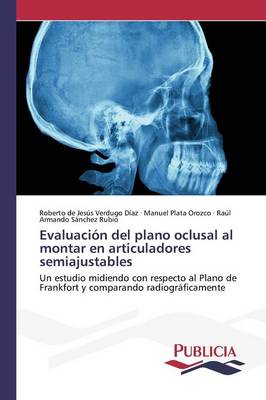 Evaluacion del Plano Oclusal Al Montar En Articuladores Semiajustables (Paperback)