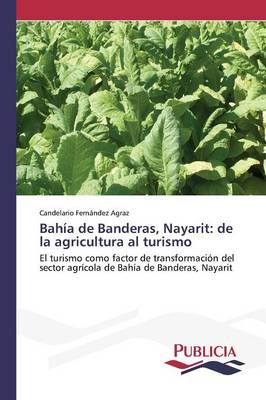 Bahia de Banderas, Nayarit: de La Agricultura Al Turismo (Paperback)