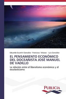 El Pensamiento Economico del Doceanista Jose Manuel de Vadillo (Paperback)