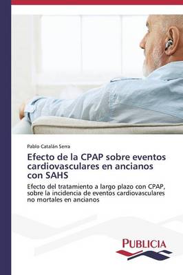 Efecto de La Cpap Sobre Eventos Cardiovasculares En Ancianos Con Sahs (Paperback)