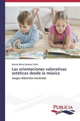 Las Orientaciones Valorativas Esteticas Desde La Musica (Paperback)