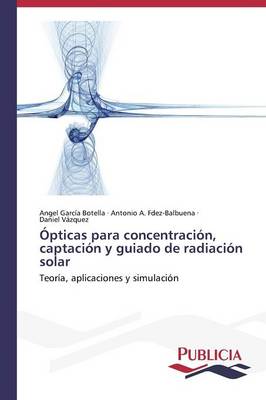 Opticas Para Concentracion, Captacion y Guiado de Radiacion Solar (Paperback)
