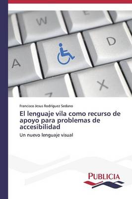 El Lenguaje Vila Como Recurso de Apoyo Para Problemas de Accesibilidad (Paperback)