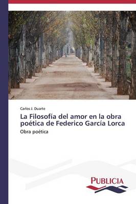 La Filosofia del Amor En La Obra Poetica de Federico Garcia Lorca (Paperback)