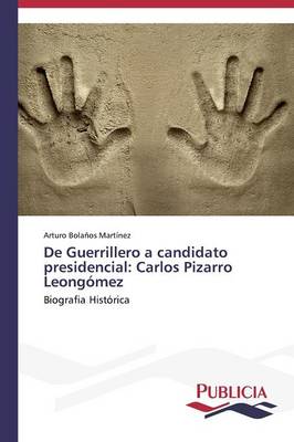 de Guerrillero a Candidato Presidencial: Carlos Pizarro Leongomez (Paperback)