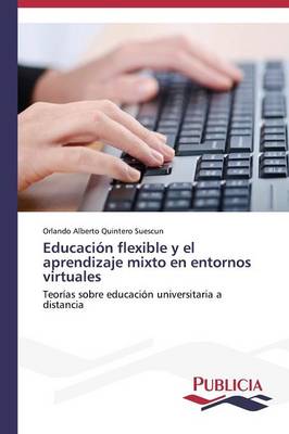 Educacion Flexible y El Aprendizaje Mixto En Entornos Virtuales (Paperback)