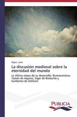 La Discusion Medieval Sobre La Eternidad del Mundo (Paperback)