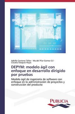 Depym: Modelo Agil Con Enfoque En Desarrollo Dirigido Por Pruebas (Paperback)
