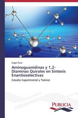 Aminoguanidinas y 1,2-Diaminas Quirales En Sintesis Enantioselectivas (Paperback)
