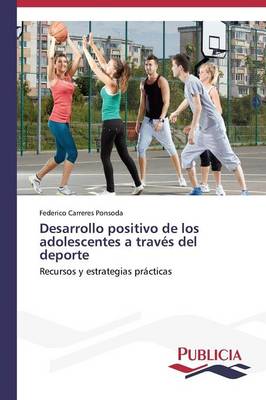 Desarrollo Positivo de Los Adolescentes a Traves del DePorte (Paperback)