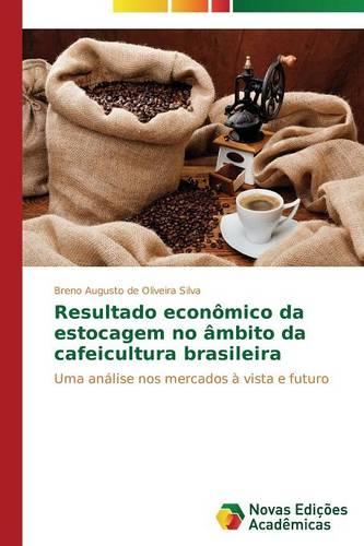 Resultado Economico Da Estocagem No Ambito Da Cafeicultura Brasileira (Paperback)