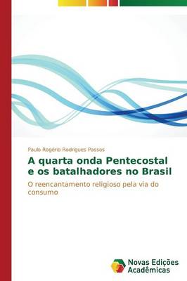 A Quarta Onda Pentecostal E OS Batalhadores No Brasil (Paperback)