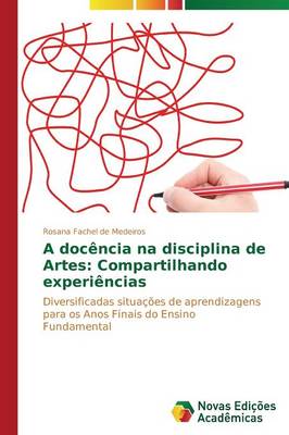 A Docencia Na Disciplina de Artes: Compartilhando Experiencias (Paperback)