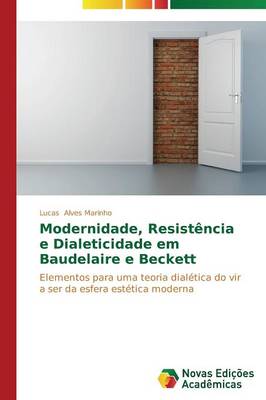 Modernidade, Resistencia E Dialeticidade Em Baudelaire E Beckett (Paperback)